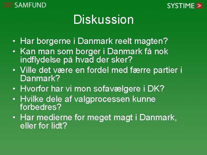 Diskussion • Har borgerne i Danmark reelt magten? • Kan man som borger i