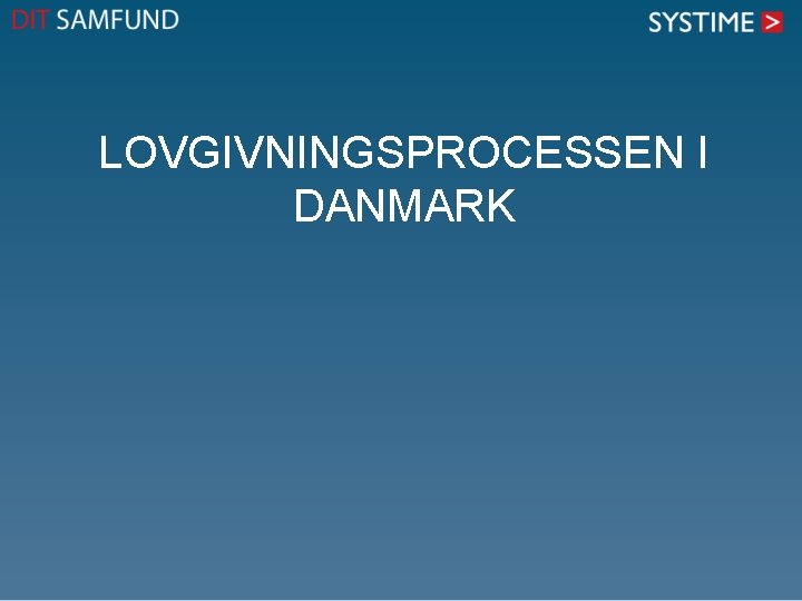 LOVGIVNINGSPROCESSEN I DANMARK 