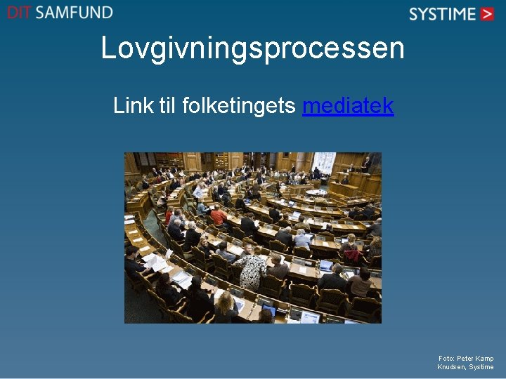 Lovgivningsprocessen Link til folketingets mediatek Foto: Peter Kamp Knudsen, Systime 