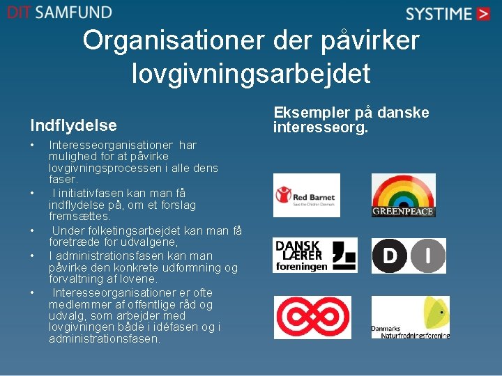 Organisationer der påvirker lovgivningsarbejdet Indflydelse • • • Interesseorganisationer har mulighed for at påvirke