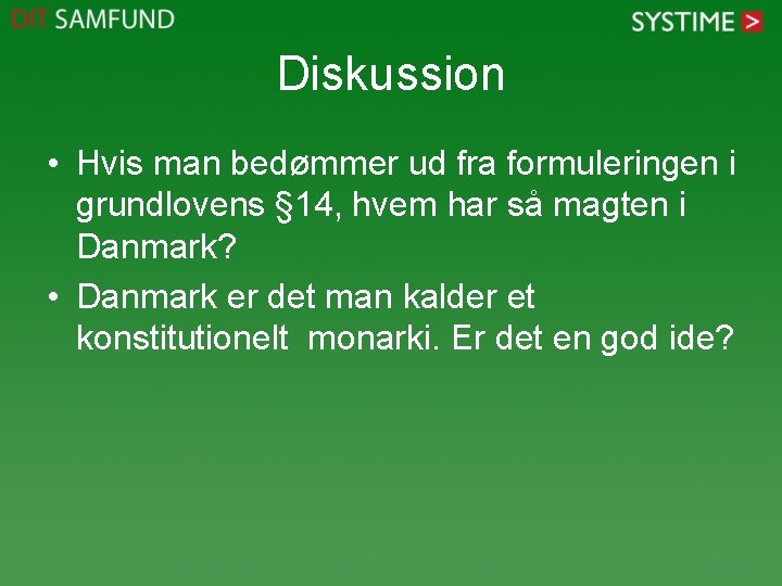 Diskussion • Hvis man bedømmer ud fra formuleringen i grundlovens § 14, hvem har