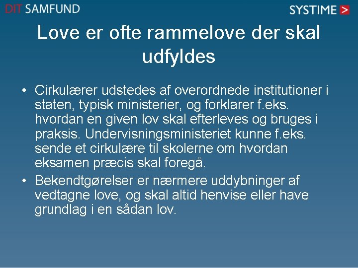 Love er ofte rammelove der skal udfyldes • Cirkulærer udstedes af overordnede institutioner i