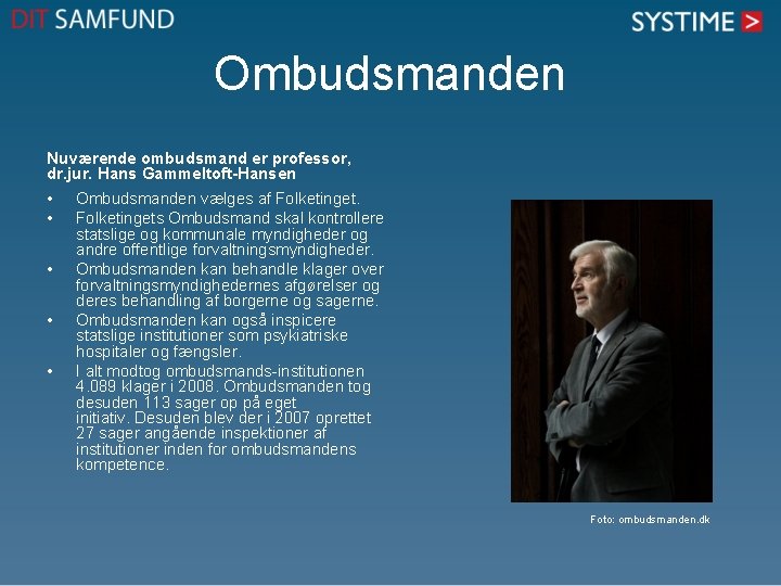 Ombudsmanden Nuværende ombudsmand er professor, dr. jur. Hans Gammeltoft-Hansen • • • Ombudsmanden vælges