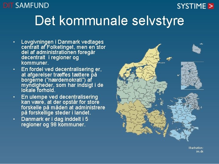 Det kommunale selvstyre • • Lovgivningen i Danmark vedtages centralt af Folketinget, men en