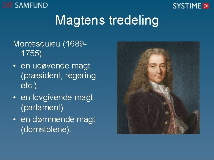 Magtens tredeling Montesquieu (16891755) • en udøvende magt (præsident, regering etc. ), • en