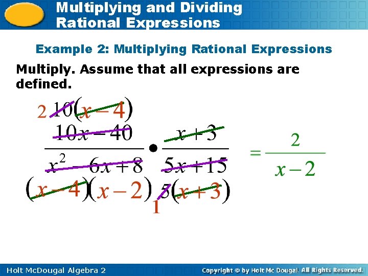 Multiplying and Dividing Rational Expressions Example 2: Multiplying Rational Expressions Multiply. Assume that all