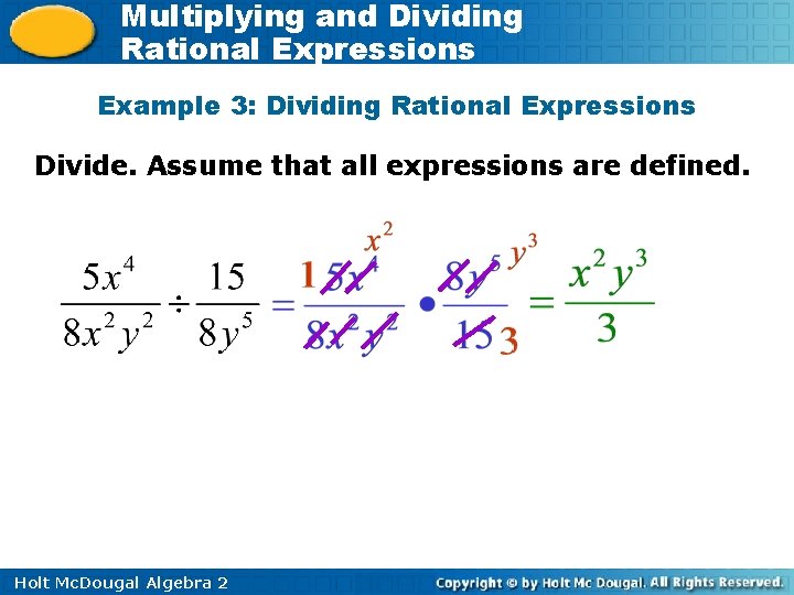 Multiplying and Dividing Rational Expressions Example 3: Dividing Rational Expressions Divide. Assume that all