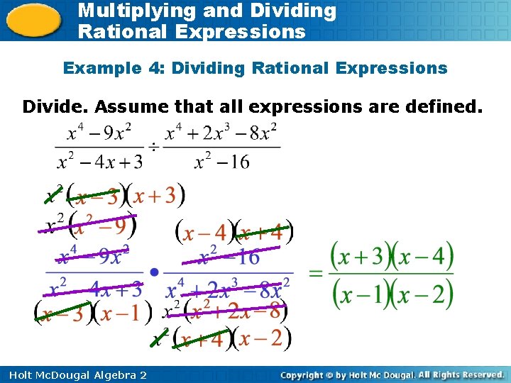 Multiplying and Dividing Rational Expressions Example 4: Dividing Rational Expressions Divide. Assume that all