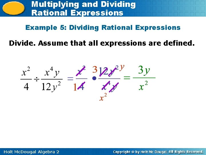 Multiplying and Dividing Rational Expressions Example 5: Dividing Rational Expressions Divide. Assume that all