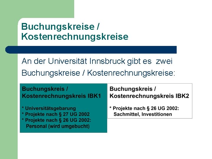 Buchungskreise / Kostenrechnungskreise An der Universität Innsbruck gibt es zwei Buchungskreise / Kostenrechnungskreise: 