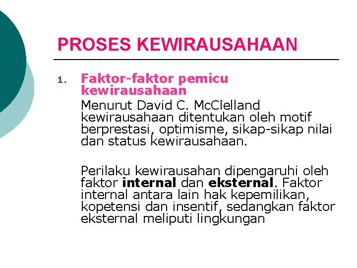 PROSES KEWIRAUSAHAAN 1. Faktor-faktor pemicu kewirausahaan Menurut David C. Mc. Clelland kewirausahaan ditentukan oleh