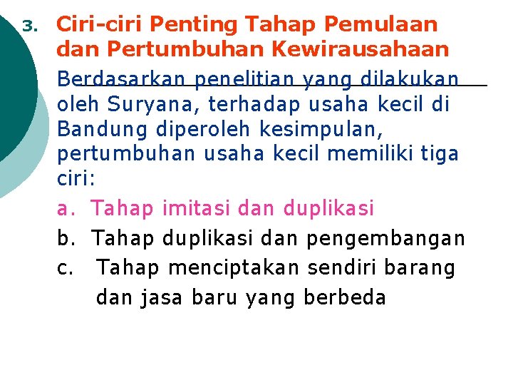 3. Ciri-ciri Penting Tahap Pemulaan dan Pertumbuhan Kewirausahaan Berdasarkan penelitian yang dilakukan oleh Suryana,