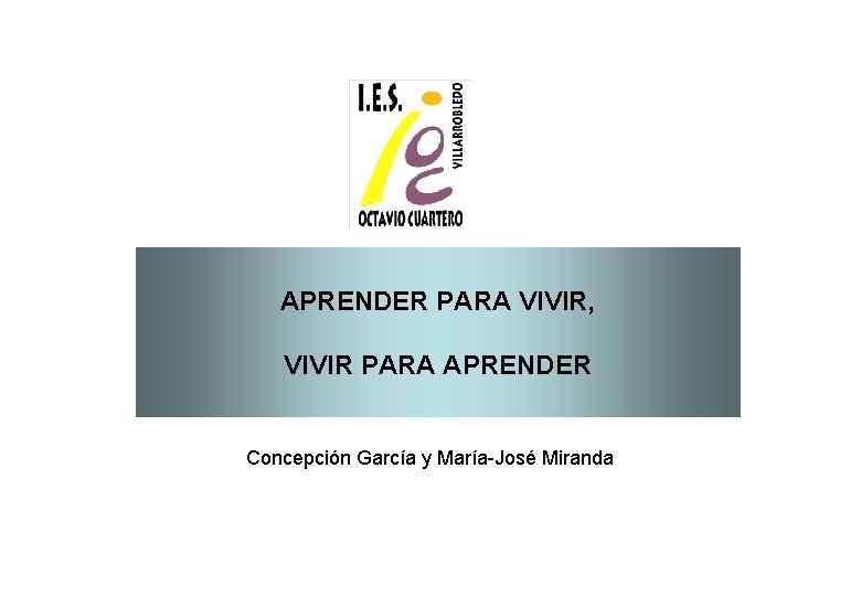 APRENDER PARA VIVIR, VIVIR PARA APRENDER Concepción García y María-José Miranda 