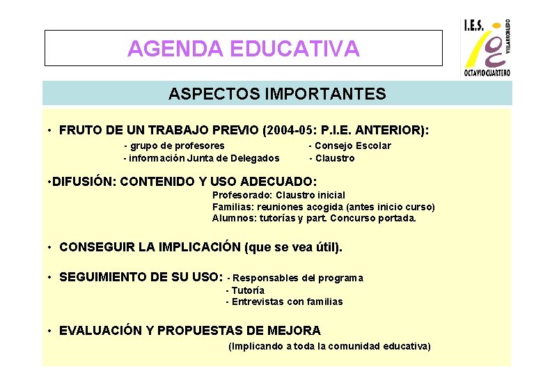 AGENDA EDUCATIVA ASPECTOS IMPORTANTES • FRUTO DE UN TRABAJO PREVIO (2004 -05: P. I.