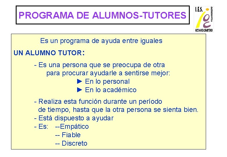 PROGRAMA DE ALUMNOS-TUTORES Es un programa de ayuda entre iguales UN ALUMNO TUTOR: -