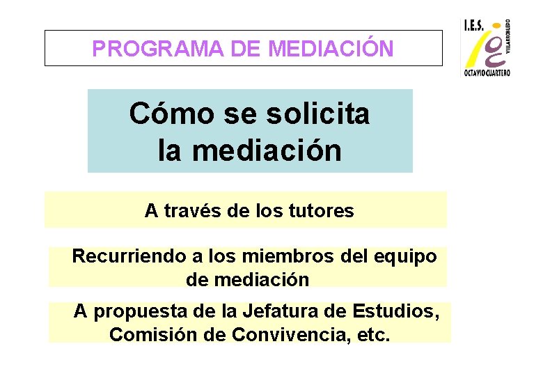 PROGRAMA DE MEDIACIÓN Cómo se solicita la mediación A través de los tutores Recurriendo