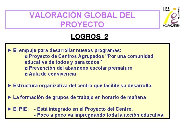 VALORACIÓN GLOBAL DEL PROYECTO LOGROS 2 ► El empuje para desarrollar nuevos programas: ◘