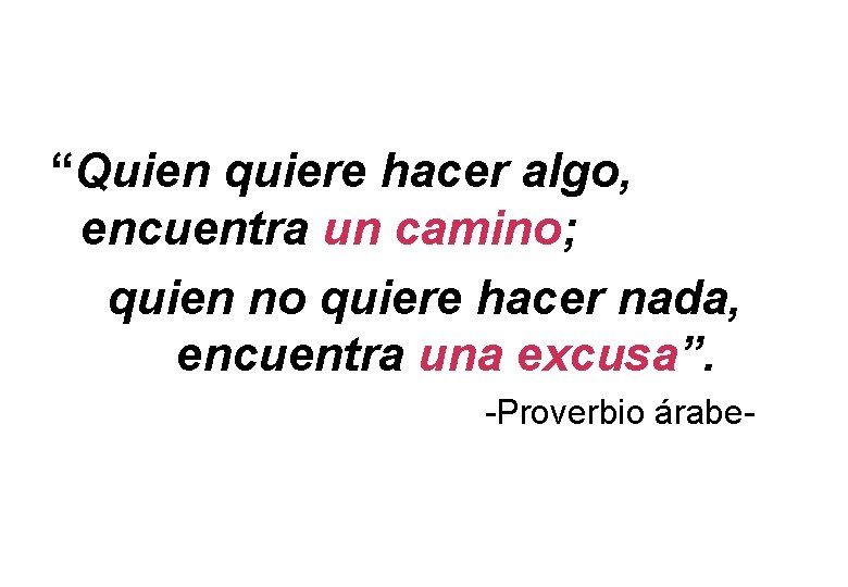 “Quien quiere hacer algo, encuentra un camino; quien no quiere hacer nada, encuentra una