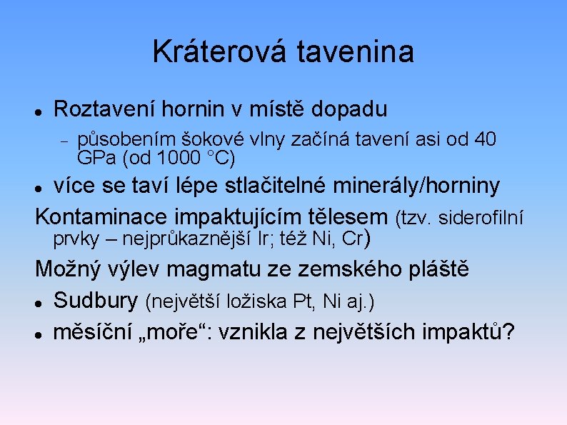 Kráterová tavenina Roztavení hornin v místě dopadu působením šokové vlny začíná tavení asi od