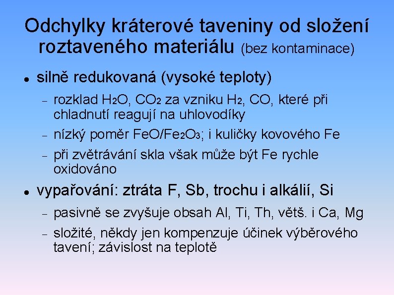 Odchylky kráterové taveniny od složení roztaveného materiálu (bez kontaminace) silně redukovaná (vysoké teploty) rozklad