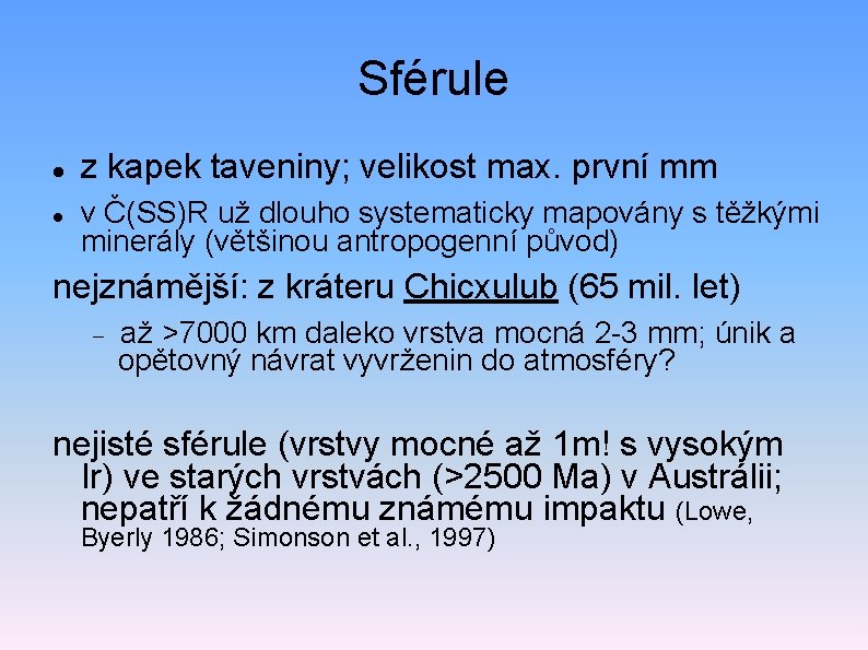 Sférule z kapek taveniny; velikost max. první mm v Č(SS)R už dlouho systematicky mapovány