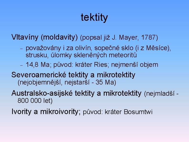 tektity Vltavíny (moldavity) (popsal již J. Mayer, 1787) považovány i za olivín, sopečné sklo