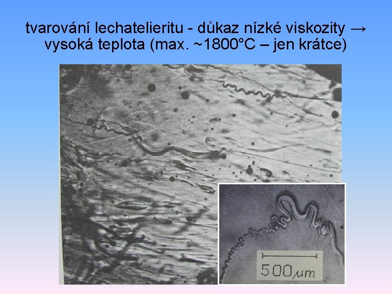 tvarování lechatelieritu - důkaz nízké viskozity → vysoká teplota (max. ~1800°C – jen krátce)