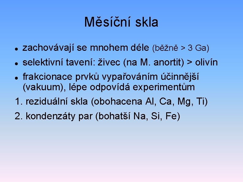 Měsíční skla zachovávají se mnohem déle (běžně > 3 Ga) selektivní tavení: živec (na