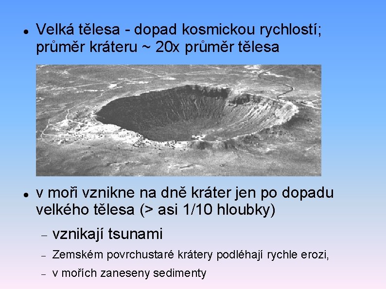  Velká tělesa - dopad kosmickou rychlostí; průměr kráteru ~ 20 x průměr tělesa