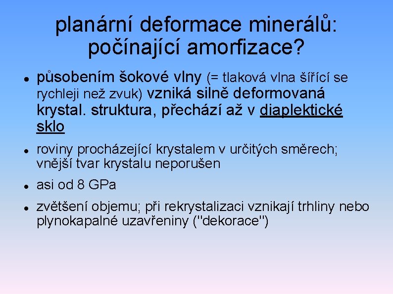 planární deformace minerálů: počínající amorfizace? působením šokové vlny (= tlaková vlna šířící se rychleji