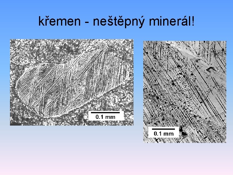 křemen - neštěpný minerál! 