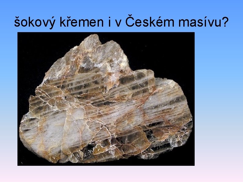 šokový křemen i v Českém masívu? 