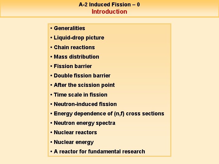 A-2 Induced Fission – 0 Introduction • Generalities • Liquid-drop picture • Chain reactions