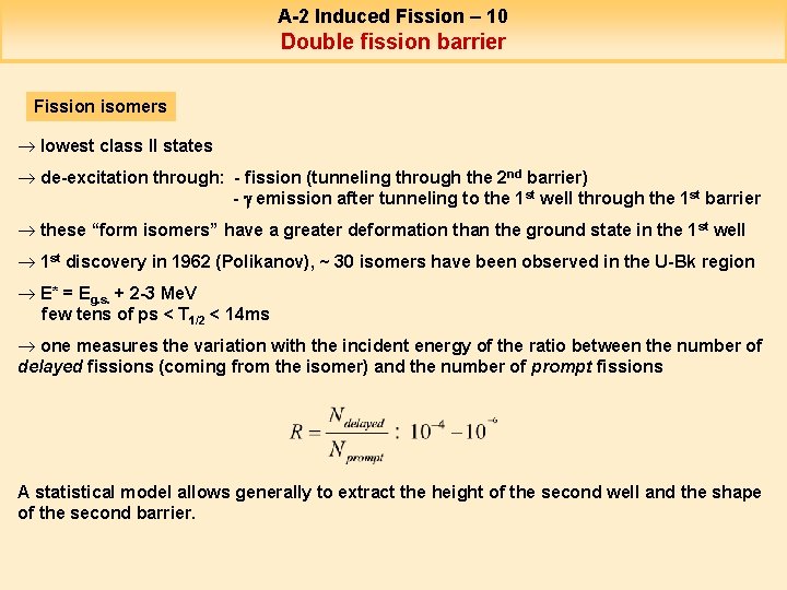 A-2 Induced Fission – 10 Double fission barrier Fission isomers ® lowest class II