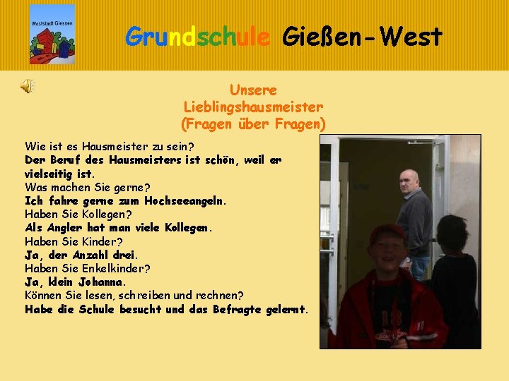 Grundschule Gießen-West Unsere Lieblingshausmeister (Fragen über Fragen) Wie ist es Hausmeister zu sein? Der