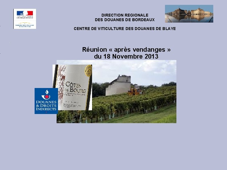 DIRECTION REGIONALE DES DOUANES DE BORDEAUX CENTRE DE VITICULTURE DES DOUANES DE BLAYE Réunion
