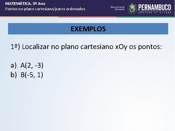 MATEMÁTICA, 9º Ano Pontos no plano cartesiano/pares ordenados EXEMPLOS 1º) Localizar no plano cartesiano