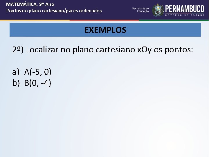 MATEMÁTICA, 9º Ano Pontos no plano cartesiano/pares ordenados EXEMPLOS 2º) Localizar no plano cartesiano