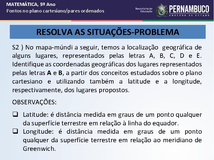 MATEMÁTICA, 9º Ano Pontos no plano cartesiano/pares ordenados RESOLVA AS SITUAÇÕES-PROBLEMA S 2 )