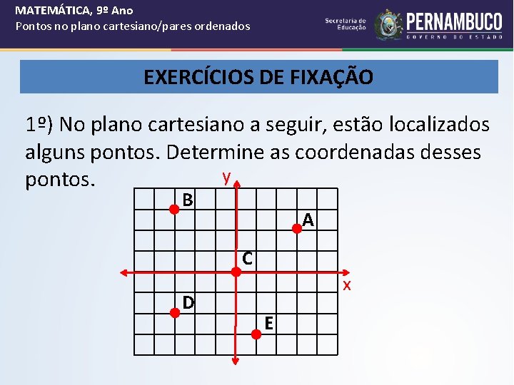MATEMÁTICA, 9º Ano Pontos no plano cartesiano/pares ordenados EXERCÍCIOS DE FIXAÇÃO 1º) No plano