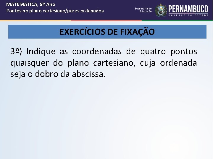 MATEMÁTICA, 9º Ano Pontos no plano cartesiano/pares ordenados EXERCÍCIOS DE FIXAÇÃO 3º) Indique as
