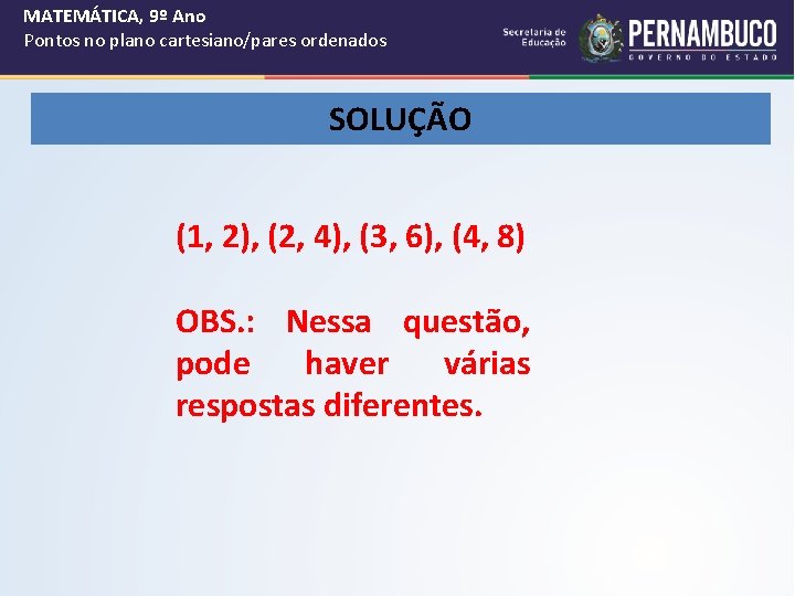MATEMÁTICA, 9º Ano Pontos no plano cartesiano/pares ordenados SOLUÇÃO (1, 2), (2, 4), (3,