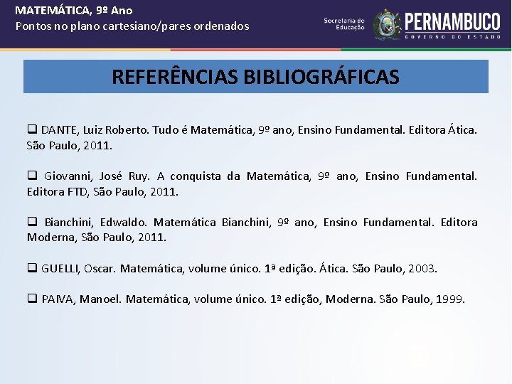 MATEMÁTICA, 9º Ano Pontos no plano cartesiano/pares ordenados REFERÊNCIAS BIBLIOGRÁFICAS q DANTE, Luiz Roberto.