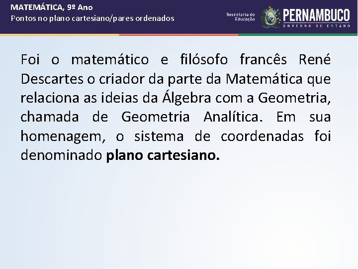 MATEMÁTICA, 9º Ano Pontos no plano cartesiano/pares ordenados Foi o matemático e filósofo francês