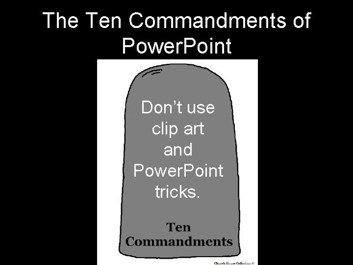 The Ten Commandments of Power. Point Don’t use clip art and Power. Point tricks.