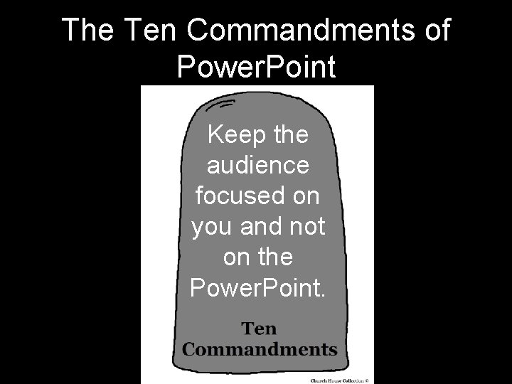 The Ten Commandments of Power. Point Keep the audience focused on you and not