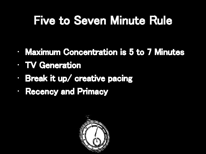 Five to Seven Minute Rule • • Maximum Concentration is 5 to 7 Minutes