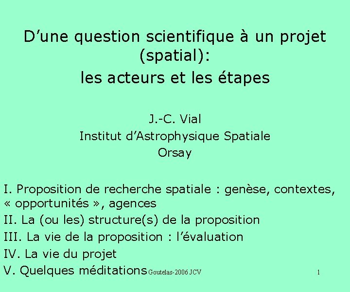 D’une question scientifique à un projet (spatial): les acteurs et les étapes J. -C.