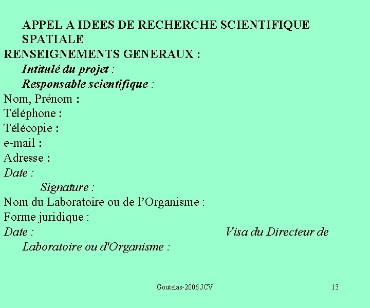 APPEL A IDEES DE RECHERCHE SCIENTIFIQUE SPATIALE RENSEIGNEMENTS GENERAUX : Intitulé du projet :