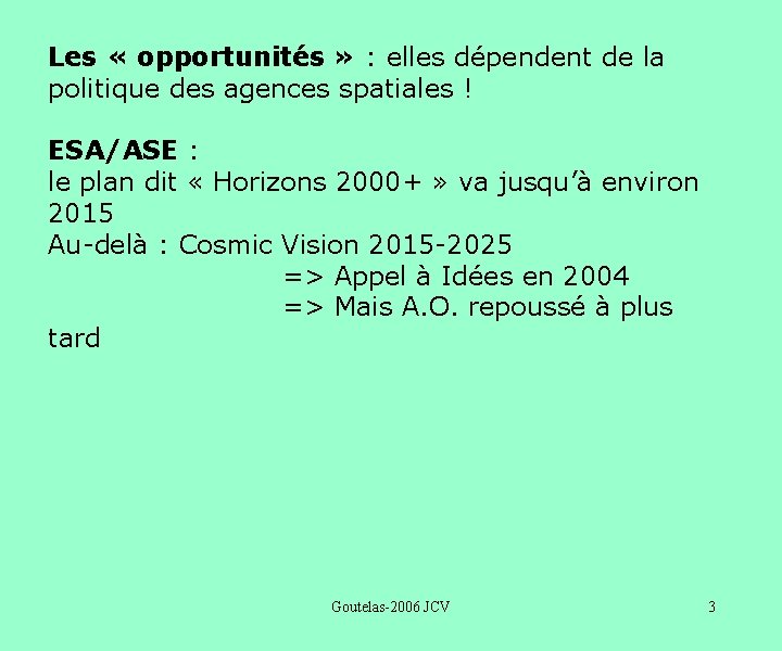 Les « opportunités » : elles dépendent de la politique des agences spatiales !